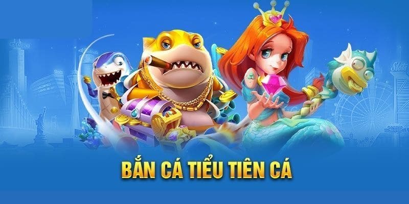 Bắn cá tiểu tiên cá với giao diện bắt mắt người chơi