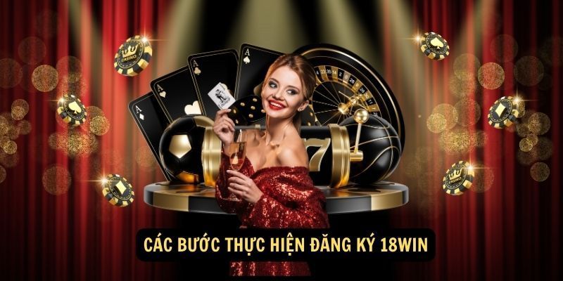 5 bước nhanh chóng để đăng ký 18Win nhanh chóng, chi tiết