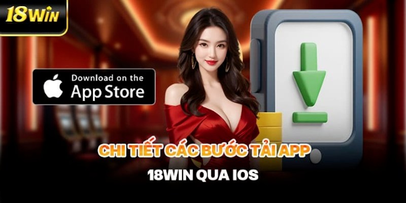 Download ứng dụng 18win dễ dàng về hệ điều hành iOS