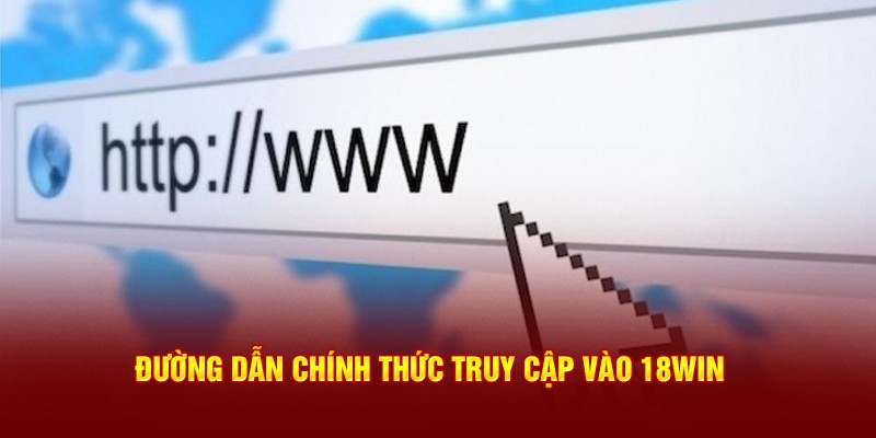 Thông tin cần biết về đường link vào 18win chính thức năm 2024