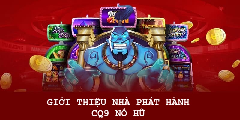 Giới thiệu nhà phát hành CQ9 chuyên cung cấp game nổ hũ