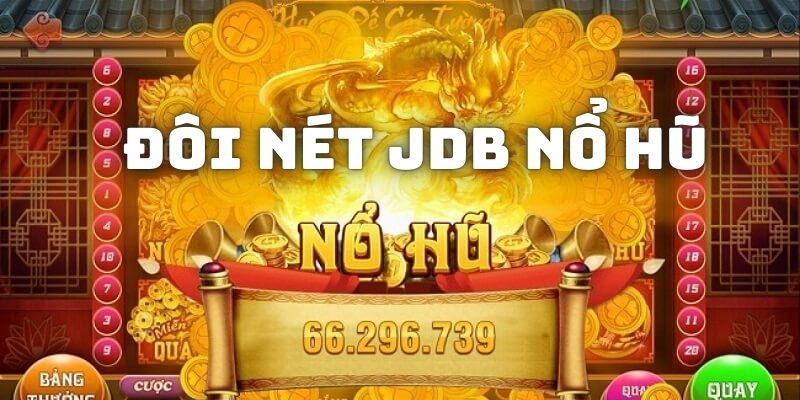 Thông tin chung về sảnh giải trí JDB nổ hũ