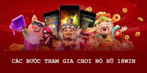 Những bước giúp anh em tham gia chơi Nổ Hũ tại 18WIN nhanh chóng